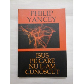ISUS  PE  CARE  NU  L-AM  CUNOSCUT  -  PHILIP  YANCEY